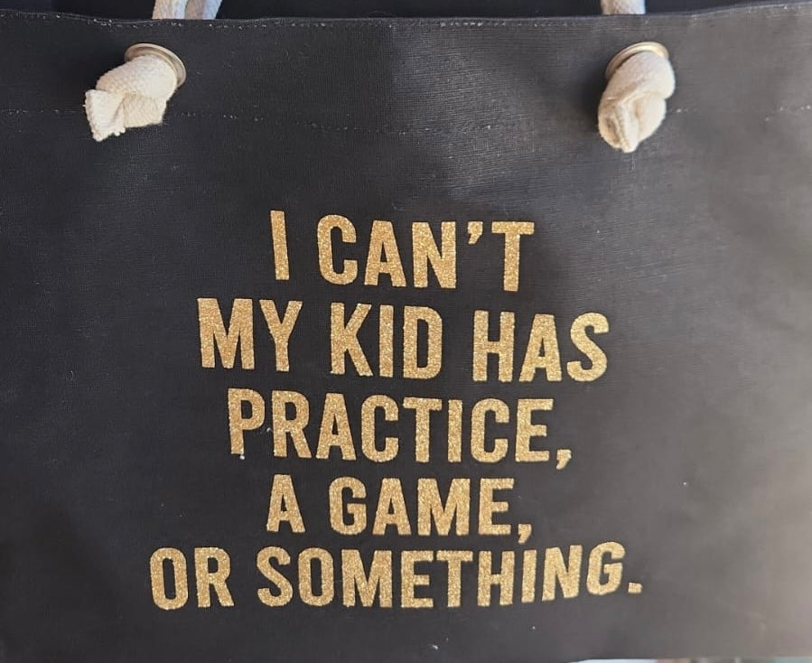 I Can't My Kid has Practice Tote